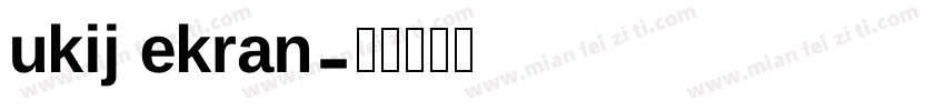 ukij ekran字体转换